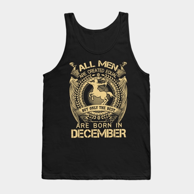 All Men Are Created Equal But Only The Best Are Born In December Tank Top by ThuyNga